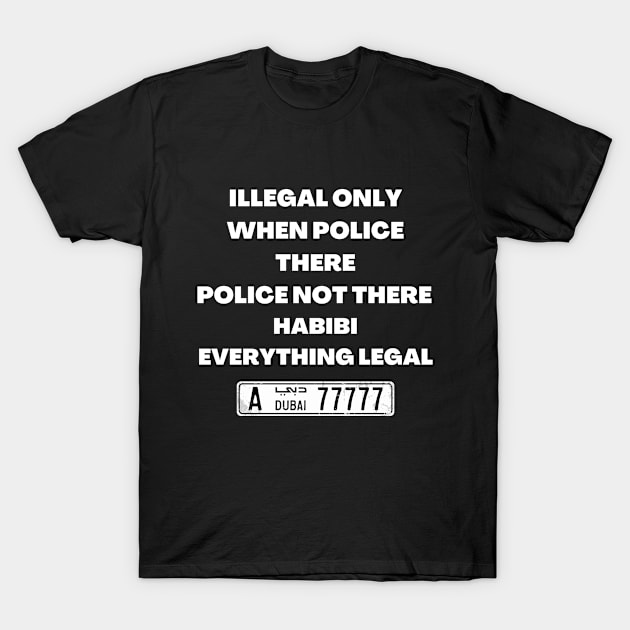 ILLEGAL ONLY WHEN POLICE THERE T-Shirt by Katebi Designs